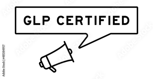 Megaphone icon with speech bubble in word GLP (Good laboratory practice) certified on white background