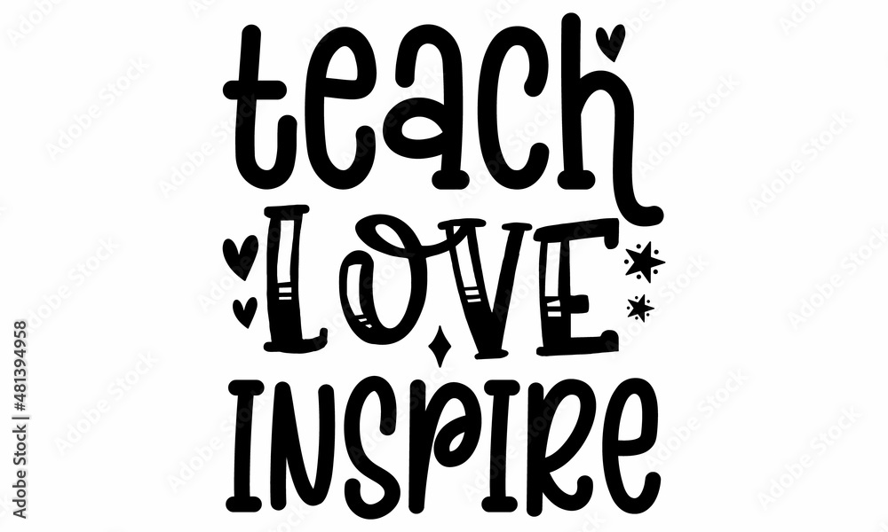 TEACH LOVE INSPIRE SVG cut file