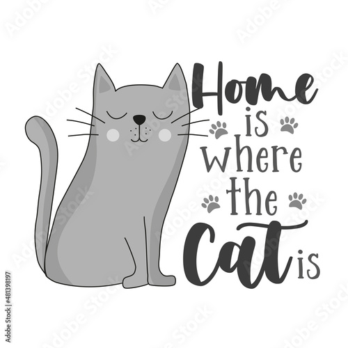 Home is where my cat is - motivational quote with cute cat. Good for home decor, poster, card, T shirt print and other decoration.