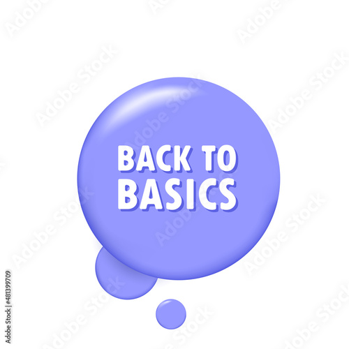 Back to basics. Banner with 3D speech bubble with Back to basics text. Vector EPS 10. Isolated on white background
