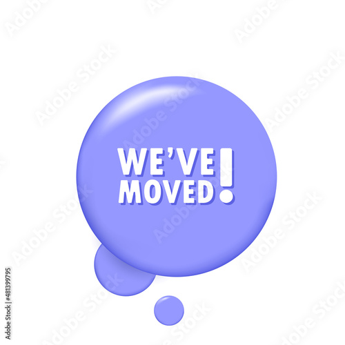 We have moved. Banner with 3D speech bubble with We have moved text. Vector EPS 10. Isolated on white background