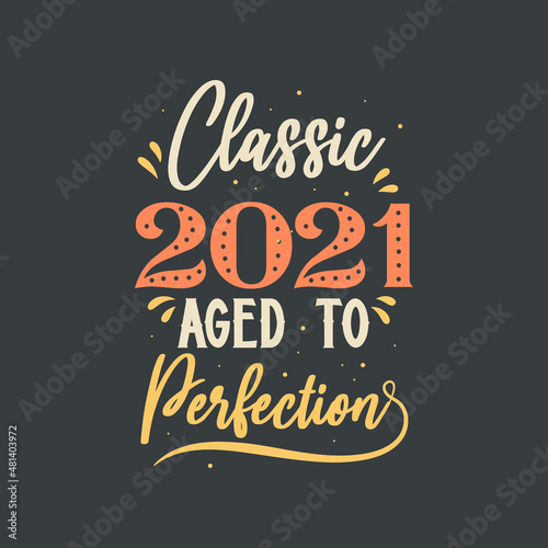 Classic 2021 Aged to Perfection. 2021 Vintage Retro Birthday