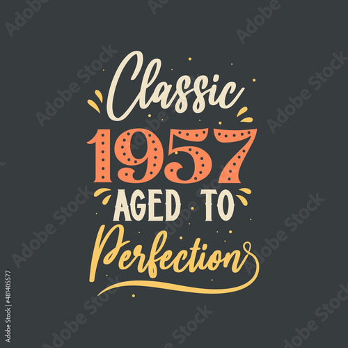 Classic 1957 Aged to Perfection. 1957 Vintage Retro Birthday
