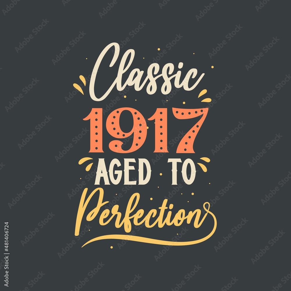 Fototapeta premium Classic 1917 Aged to Perfection. 1917 Vintage Retro Birthday