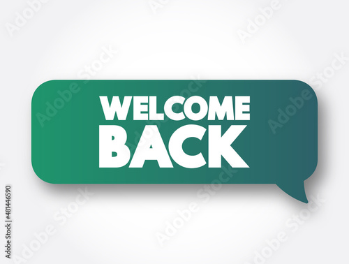 Welcome Back text message bubble, concept background photo