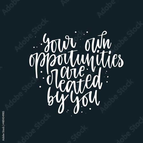 Positive inspirational quote hand drawn color vector lettering Your own opportunities are created by you. Abstract drawing with text isolated on black background.