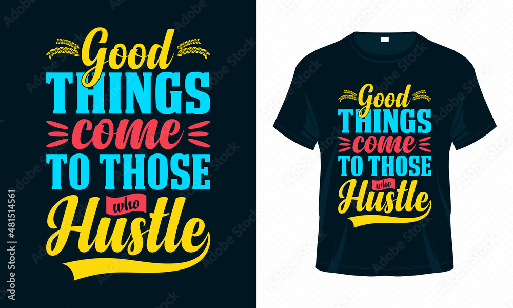 Obraz premium Good Things Come to Those Who Hustle. Motivational Typography T-shirt Design Vector. Inspirational Quotes Good for Clothes, Greeting Card, Poster, and Mug Design.