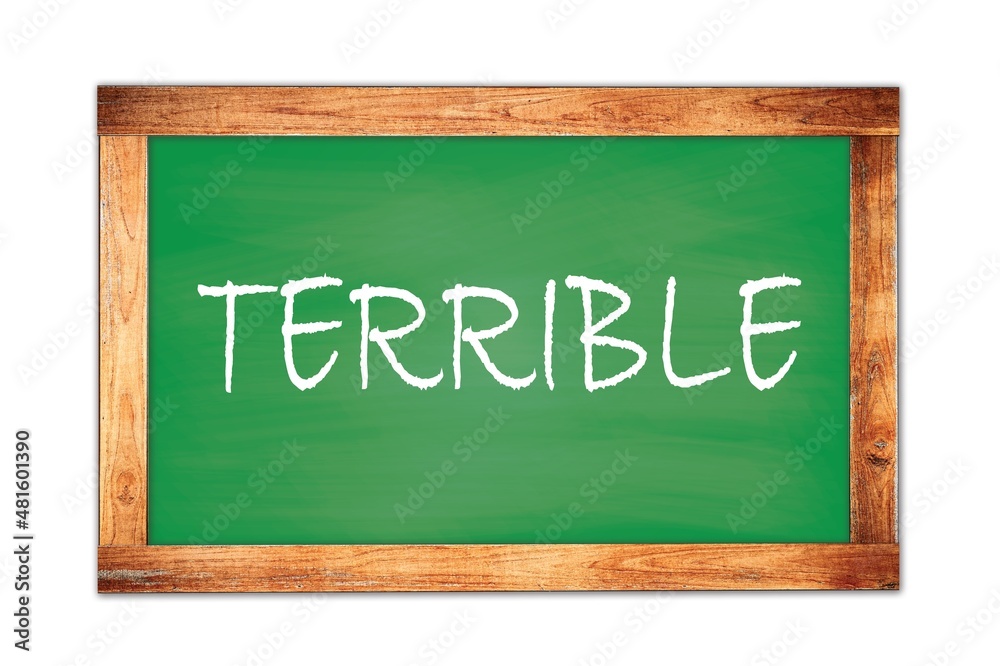 TERRIBLE text written on green school board. TERRIBLE text written on green school board.