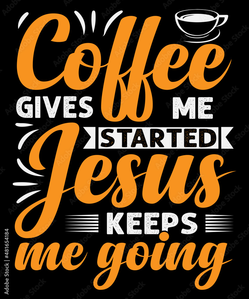 Obraz premium Coffee gives me started Jesus keeps me going T-Shirt design