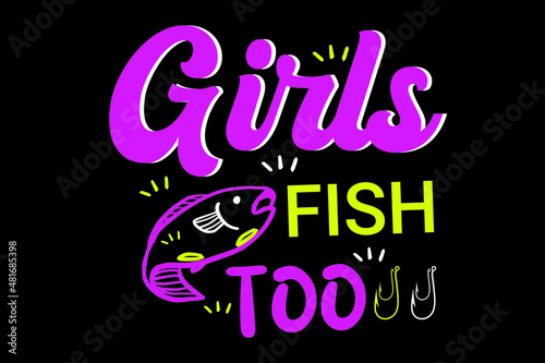 girls fish too t shirt, Lucky fishing shirt do not wash typography fishing t-shirt design, Fishing t shirts design,