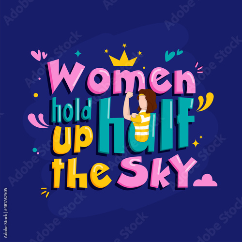 Colorful Women Hold Up Half The Sky Quotes With Strong Girl Character On Blue Background.