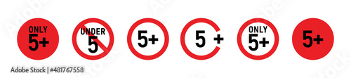 5 plus sign set. Five. Age restrictions, censorship and parental control. Icon for content, movies, food, juice and toys.