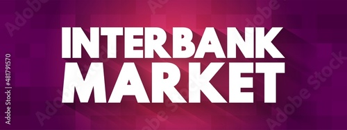 Interbank market - top-level foreign exchange market where banks exchange different currencies, text concept for presentations and reports