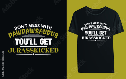 don’t mess with pawpawsaurus you'll get jurasskicked t-shirt photo