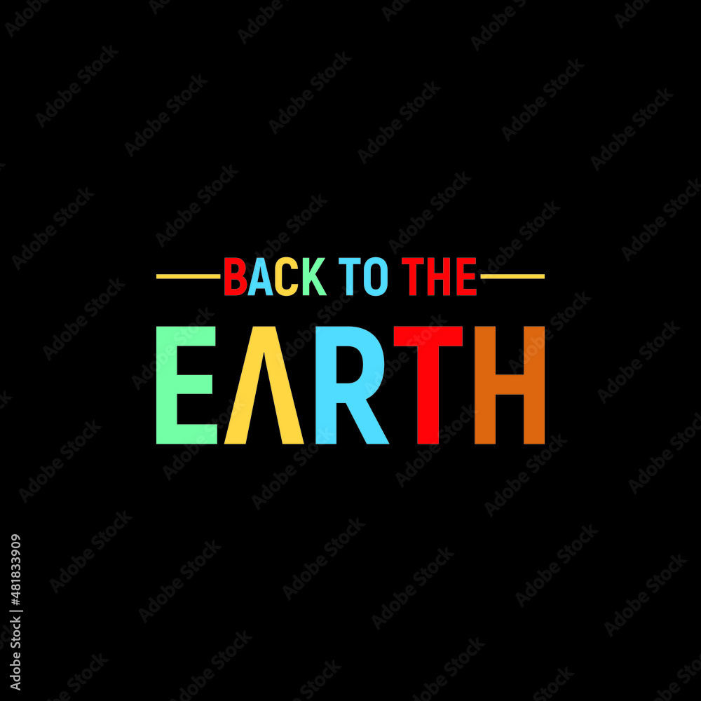 BACK TO THE EARTH t-shirt typography design vector BACK TO THE EARTH t-shirt typography design vector