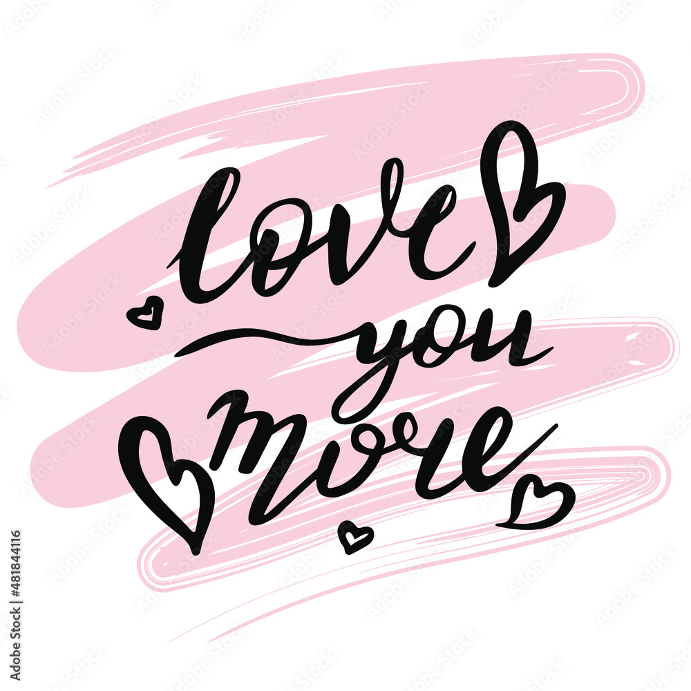 Fototapeta premium Love you more handwritten lettering to greeting card, poster, party flyer, vector illustration. Design for holiday Valentine's day.