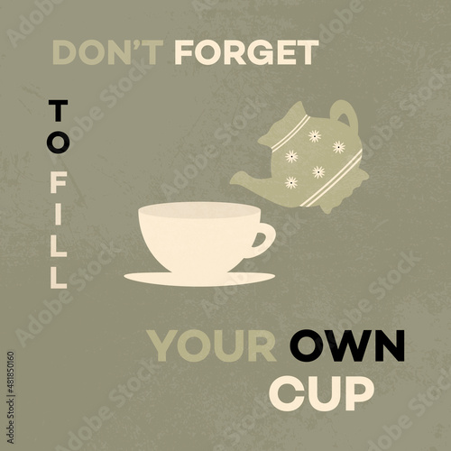 Don't forget to fill your cup. Quote card with kettle and cup. Self-love, self-care 