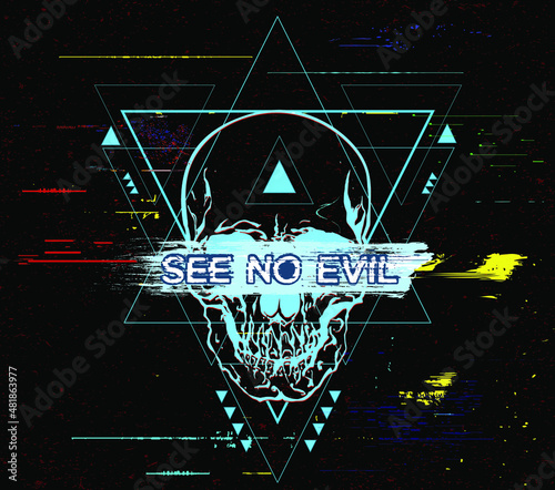 Screen display glitch of abstract geometric design with inside a skull with words SEE NO EVIL over a brushstroke on the eyes. Vector illustration in the style of modern tattoos.