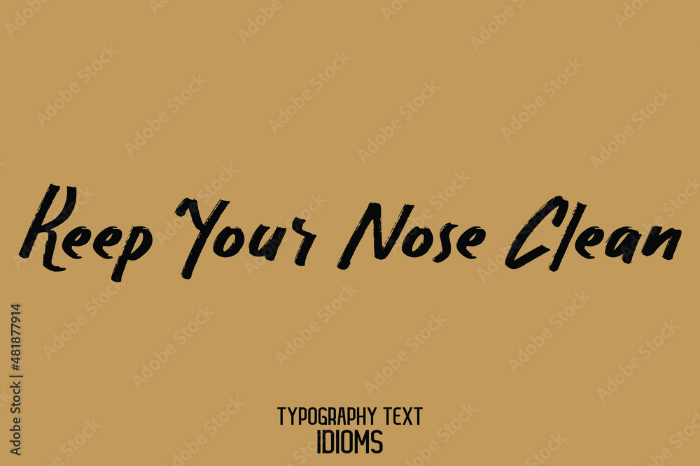 Keep Your Nose Clean Calligraphy Text idiom on Light Yellow Background Keep Your Nose Clean Calligraphy Text idiom on Light Yellow Background