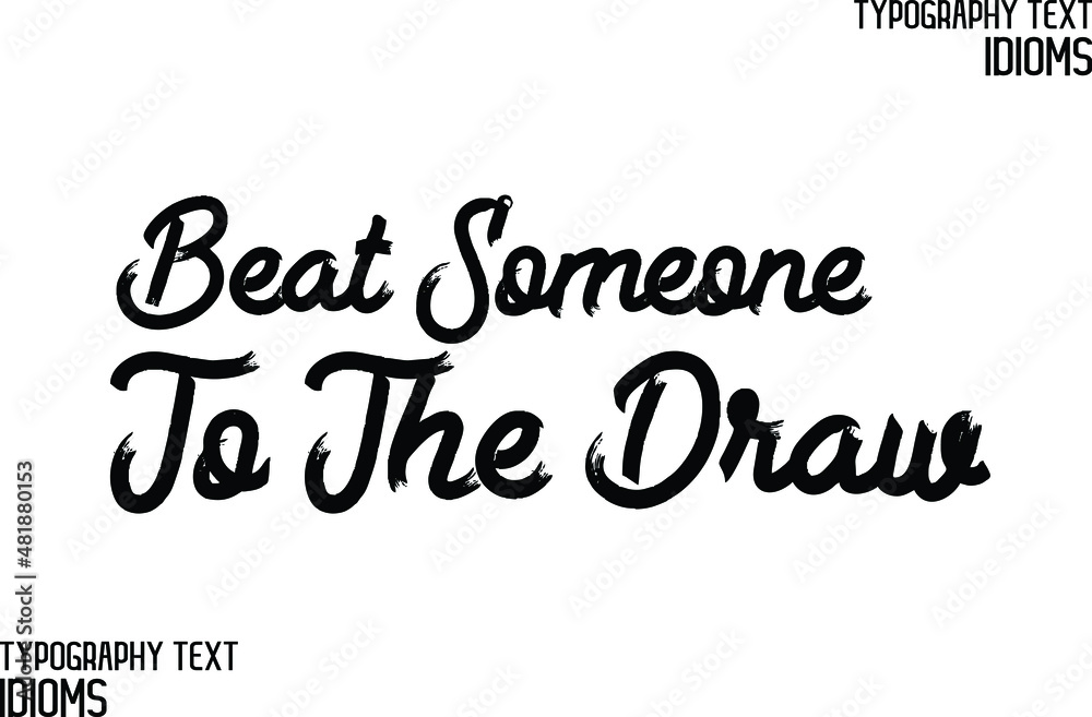 Beat Someone To The Draw Beautiful Cursive Hand Written Brush Alphabetical Text idiom Beat Someone To The Draw Beautiful Cursive Hand Written Brush Alphabetical Text idiom