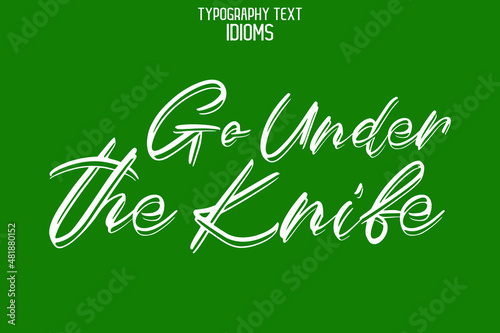 Go Under the Knife Beautiful Cursive Hand Written Alphabetical Text idiom on Green Background