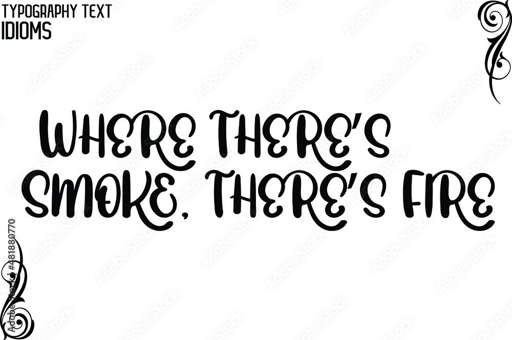 Fototapeta premium Where There’s Smoke, There’s Fire Cursive Calligraphy Text idiom
