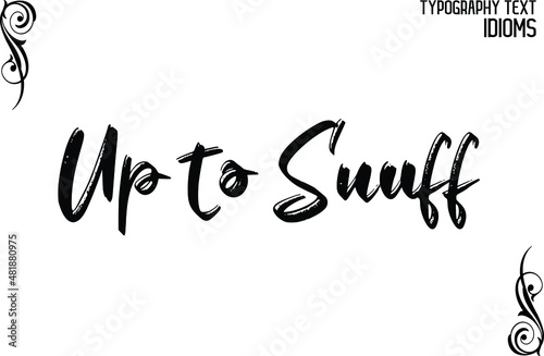 Up to Snuff. Hand Written Bold Brush Text Phrase Vector Quote idiom