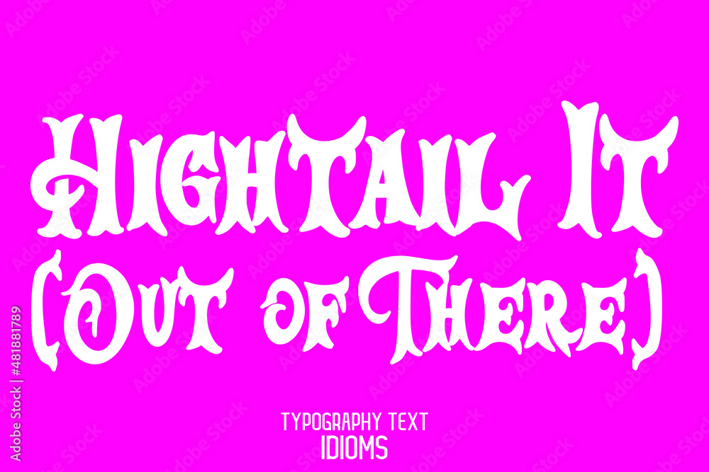 Hightail It (Out of There). Bold Text Lettering Phrase on Pink Background Hightail It (Out of There). Bold Text Lettering Phrase on Pink Background