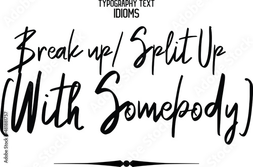 Stylish Hand Written Typography Text idiom Break up- Split up (With Somebody)