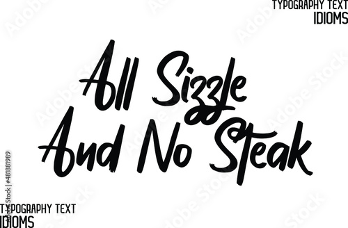  All Sizzle And No Steak inscription idiom in Vector Outline Typography Text idiom 