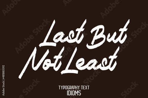  Last But Not Least Typography Text idiom on Brown Background