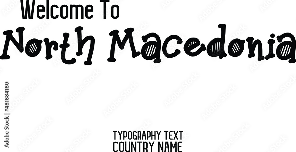 Fototapeta premium Welcome To North Macedonia Calligraphy Funny Text Country Name