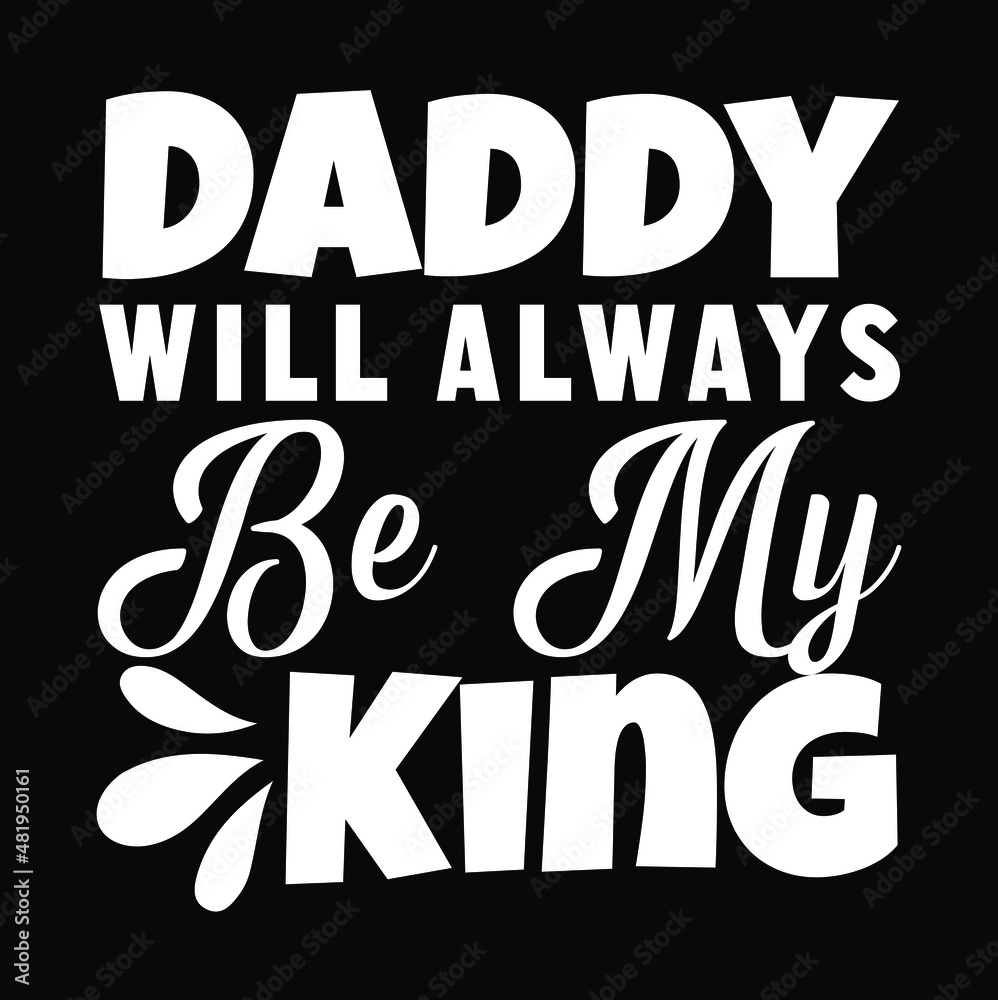 dad svg design  Daddy Will Always Be My King