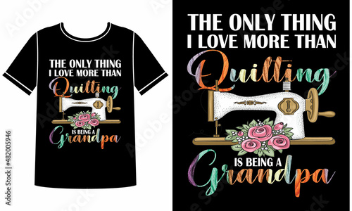  Quilting is being a grandpa t shirt design concept