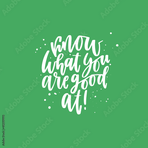 Positive inspirational quote hand drawn color vector lettering Know what you are good at. Abstract drawing with text isolated on green background.