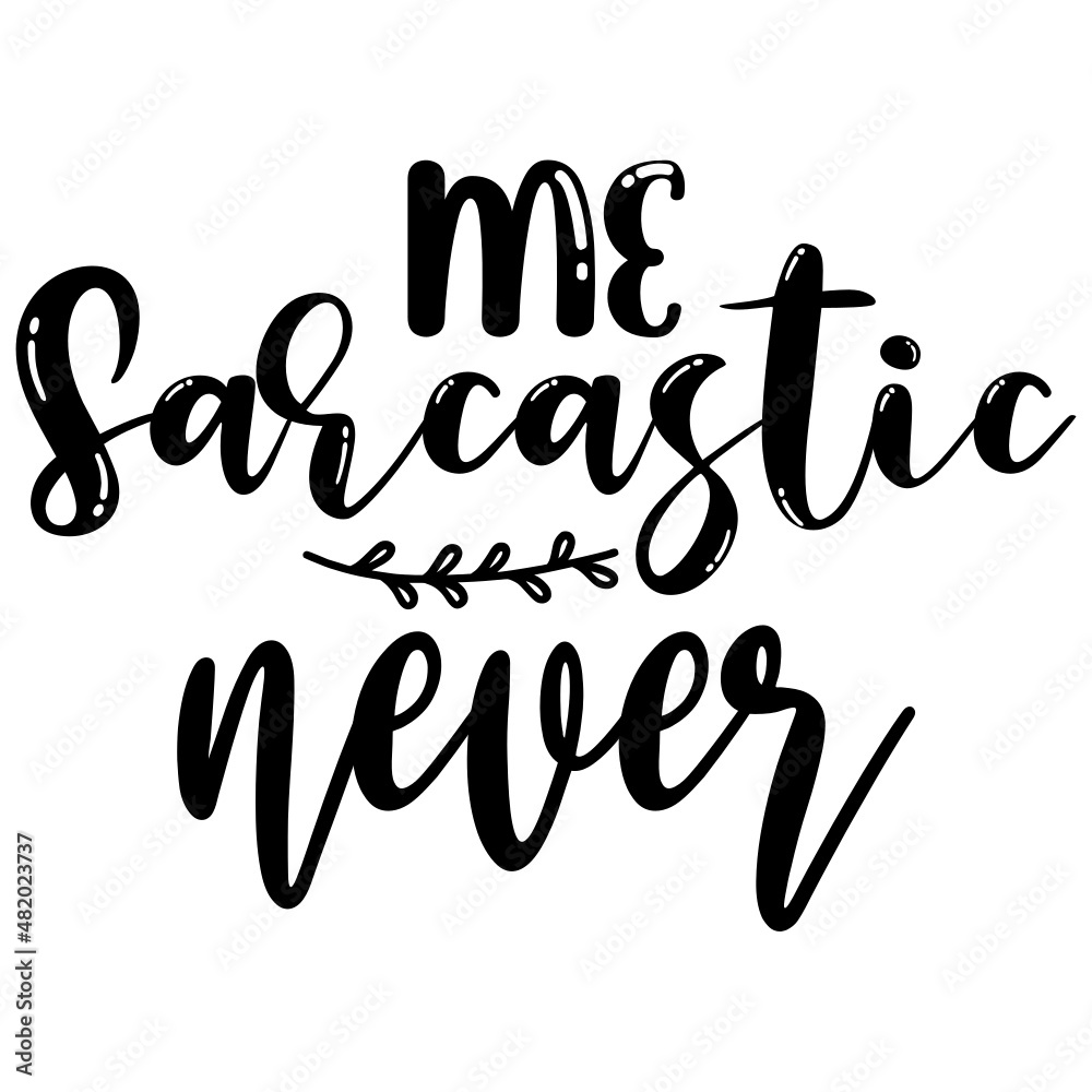 Naklejka premium Me Sarcastic Never