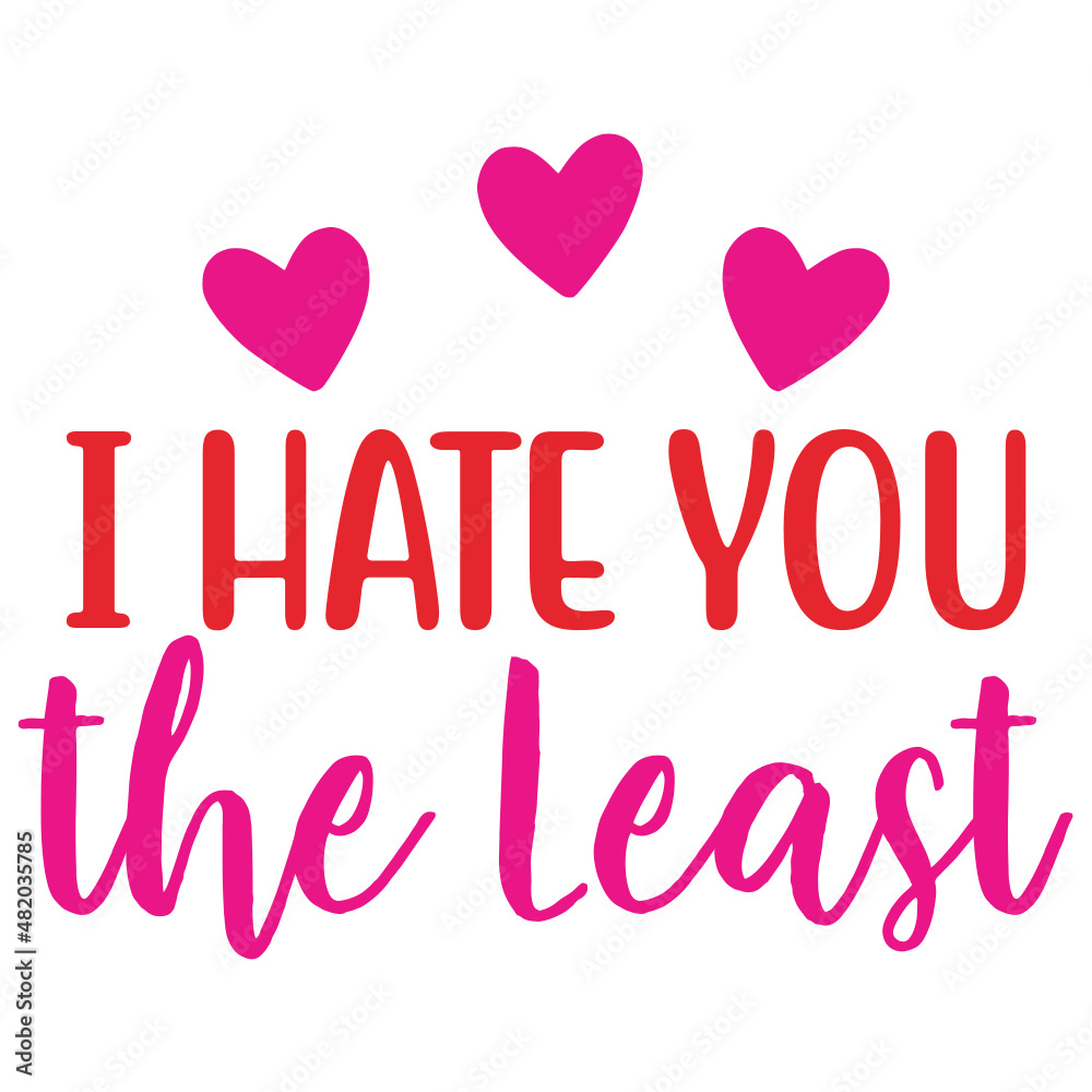 I Hate You the Least I Hate You the Least