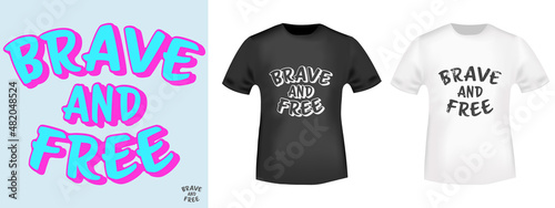 Brave and Free quote for t-shirt stamp, tee print, applique, badge, label clothing, or other printing product. Vector illustration