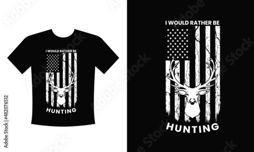 I would rather be Hunting T-shirt Design Vector- I was thinking about hunting. Hunting vector. Hunting t-shirt grunge. Deer, rifle, mountain.