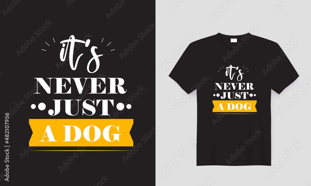 Dog pet lover t-shirt template design with the quote lettering 'It's never just a dog' black
