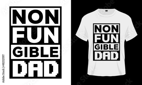 Non Fungible Dad. Funny NFT Typography T-shirt Design Vector. NFT Quotes Good for Clothes, Greeting Card, Poster, Tote Bag and Mug Design.