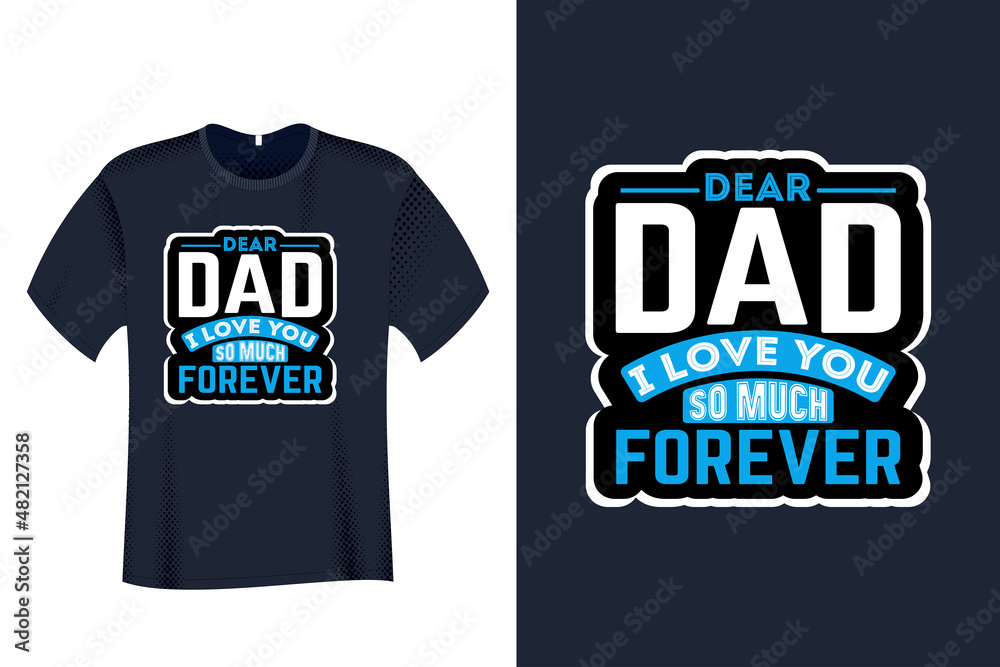 Dear Dad I Love You so much forever T Shirt Design Dear Dad I Love You so much forever T Shirt Design