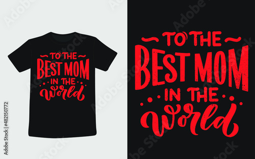 To The Best mom In The World Vector T-shirt Design 