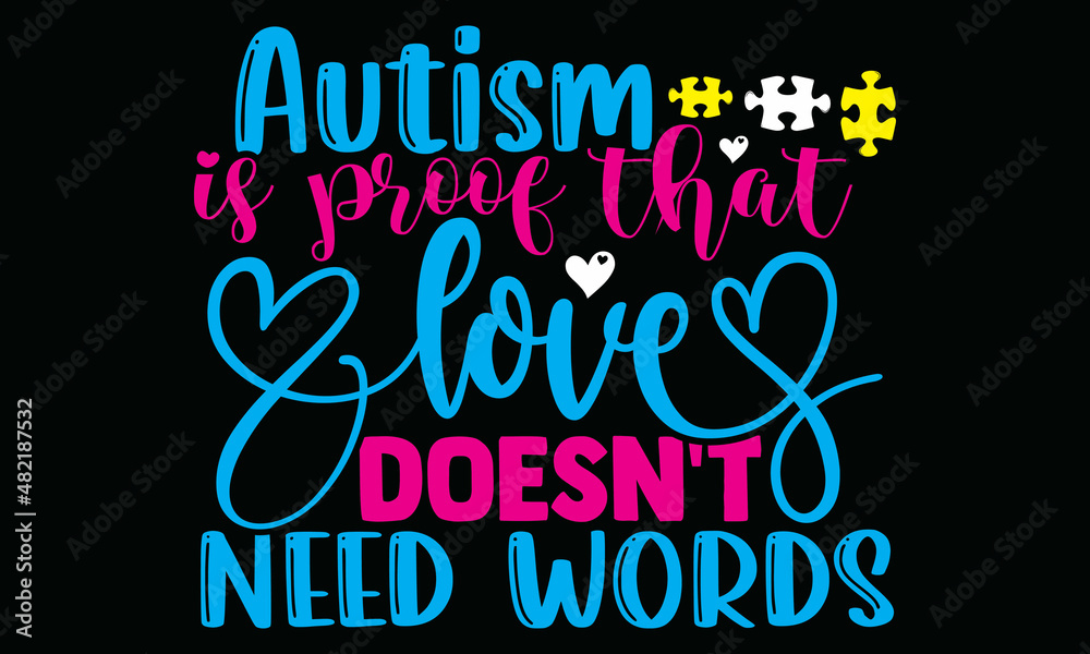 Autism is proof that love doesn't need words- Autism t-shirt design, Hand drawn lettering phrase, Calligraphy t-shirt design, Handwritten vector sign, SVG, EPS 10