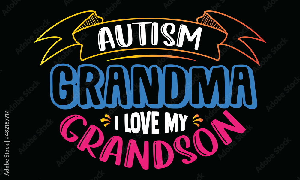 Autism grandma I love my grandson- Autism t-shirt design, Hand drawn lettering phrase, Calligraphy t-shirt design, Handwritten vector sign, SVG, EPS 10