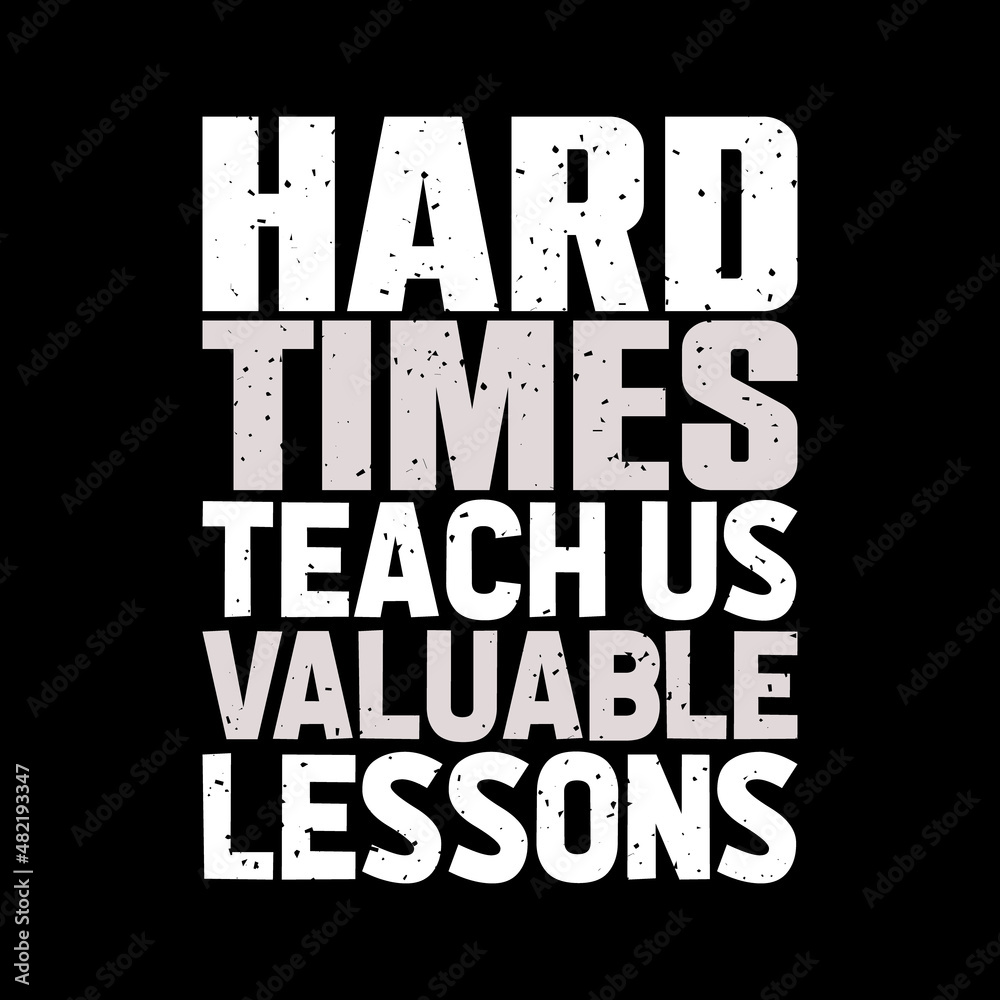 hard times teach us valuable lessons,t-shirt design,typography t-shirt design,lettering quote,vintage t-shirt design,
coloring t-shirt design,lettering t-shirt design,