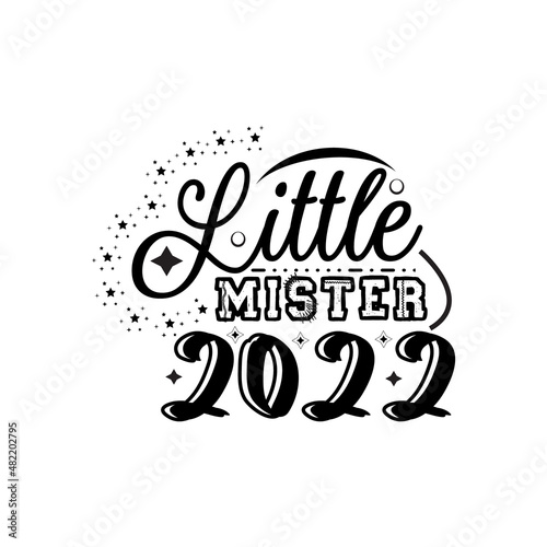 Little mister 2022 typography lettering for t shirt