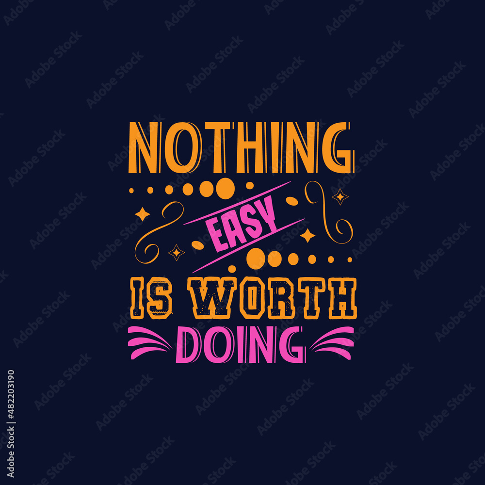 Nothing easy is wroth doing typography lettering for t shirt