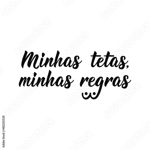 My tits, my rules in Portuguese. Lettering. Ink illustration. Modern brush calligraphy. Minhas tetas, minhas regras
