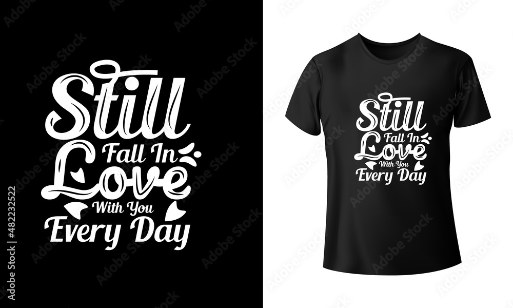 I Still Fall In Love With You Everyday T-Shirt design